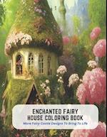 Enchanted Fairy House Coloring Book: More Fairy Castle Designs To Bring To Life 