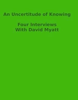 An Uncertitude Of Knowing: Four Interviews