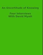 An Uncertitude Of Knowing: Four Interviews 