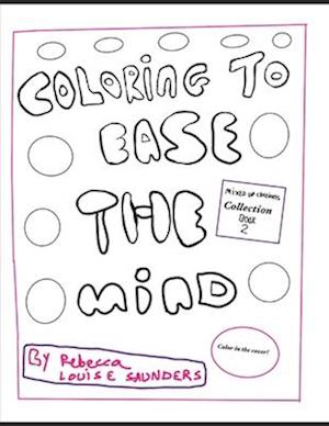 Coloring to Ease the mind - mixed up craziness book 2: Art therapy coloring book