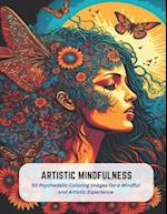 Artistic Mindfulness: 50 Psychedelic Coloring Images for a Mindful and Artistic Experience 