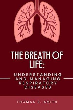 The Breath Of Life: Understanding and Managing Respiratory Diseases