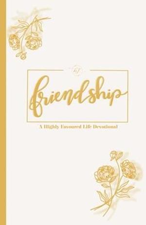 Friendship: A Highly Favoured Life Devotional