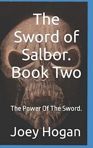 The Sword of Salbor. Book Two: The Power Of The Sword.