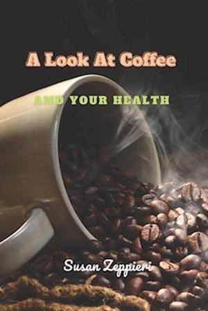 A Look At Coffee And Your Health