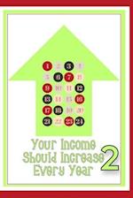 Your Income Should Increase Every Year 2: Take Control of Your Financial Future 