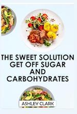 THE SWEET ESCAPE GET OFF SUGAR AND CARBOHYDRATES 
