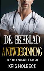 Dr. Ekeblad: A New Beginning: Billionaire Steamy Medical Romance 