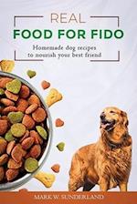 Real Food for Fido: Homemade Dog Food Recipes to Nourish Your Best Friend 