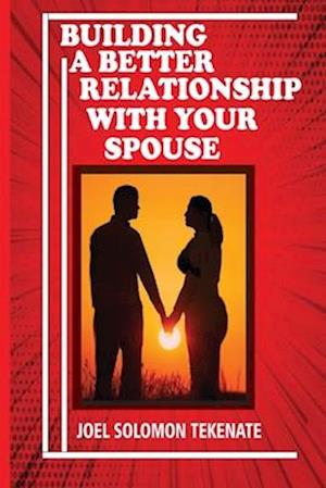 Building A Better Relationship With Your Spouse