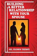 Building A Better Relationship With Your Spouse 