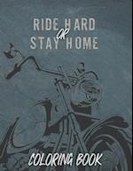 Ride Hard or Stay Home : coloring book 