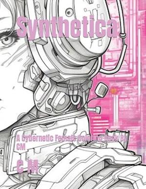 Synthetica: A Cybernetic Female Coloring Book By CM
