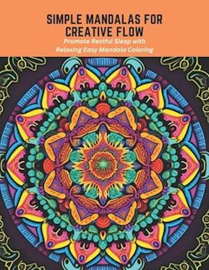 Simple Mandalas for Creative Flow: Promote Restful Sleep with Relaxing Easy Mandala Coloring