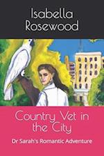 Country Vet in the City: Dr Sarah's Romantic Adventure 