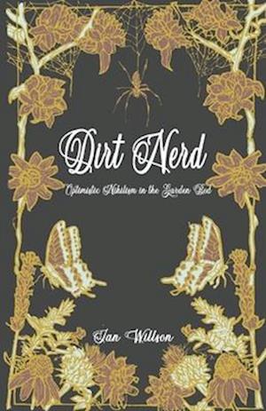Dirt Nerd: Optimistic Nihilism in the Garden Bed