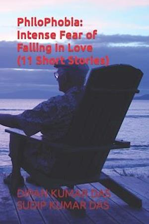 PhiloPhobia: Intense Fear of Falling In Love (11 Short Stories)