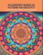 Kaleidoscope Mandalas Patterns for Creativity: Immerse Yourself in Mystical and Intricate Designs 