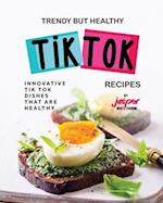 Trendy But Healthy Tik Tok Recipes: Innovative Tik Tok Dishes That Are Healthy 