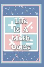 Life is a Math Game: Learn It or Struggle Forever 