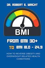 From BMI 30+ TO BMI 18.0 TO 24.9: How To Reverse Obesity And Overweight Related Health Conditions 
