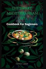 THE SMART MEDITERRANEAN DIET: Cookbook For Beginners 