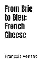 From Brie to Bleu: French Cheese 