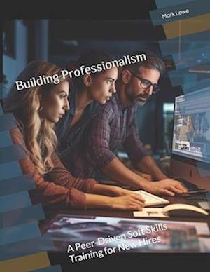 Building Professionalism: A Peer-Driven Soft Skills Training for New Hires