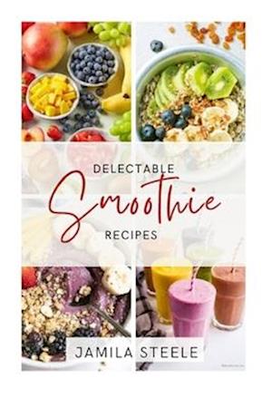 Delectable Smoothie Recipes