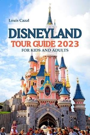 Få 2023 Disney Land Tour Guide: A Comprehensive Guide to Disneyland; From Attractions to Dining 