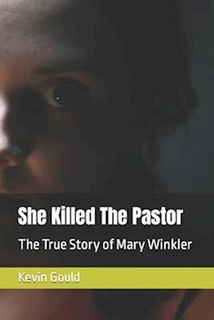 She Killed The Pastor: The True Story of Mary Winkler