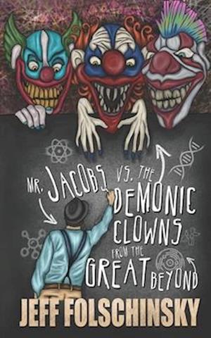 Mr. Jacobs vs. the Demonic Clowns from the Great Beyond