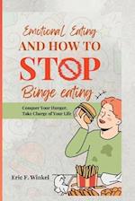 Emotional Eating and How to Stop Binge Eating: Conquer Your Hunger, Take Charge of Your Life 