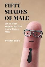 Fifty Shades of Male: What Most Women Do Not Know About Men 