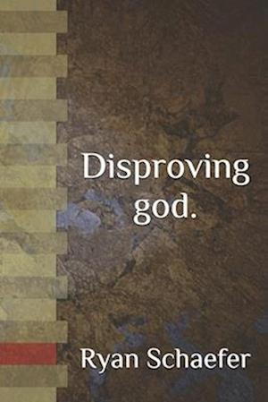 Disproving god.