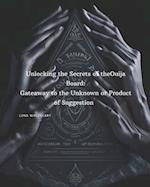 Unlocking the Secrets of the Ouija Board: Gateway to the Unknown or Product of Suggestion? 