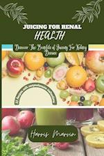 Juicing For Renal Health: Discover The Benefits of Juicing For Kidney Disease 