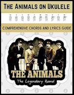 The Animals on Ukulele: Comprehensive Chords and Lyrics Guide 