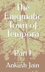 The Enigmatic Town of Tempora: Part I 