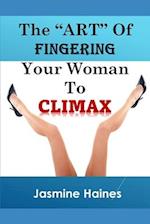 The Art Of Fingering A Woman To Climax 