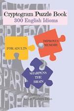 Cryptogram Puzzle Book : 300 English Idioms 