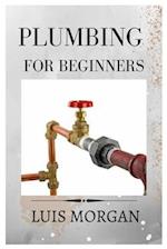 PLUMBING FOR BEGINNERS: A COMPREHENSIVE GUIDE FOR BEGINNERS 