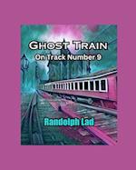 Ghost Train on Track Number 9 