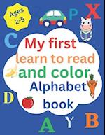My first learn to read and color alphabet book 