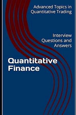 Quantitative Finance: Interview Questions and Answers