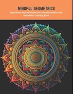 Mindful Geometrics: Experience Rejuvenation and Transformation with Mandalas Coloring Book 