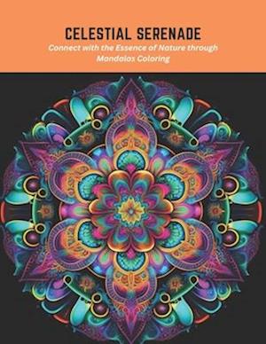 Celestial Serenade: Connect with the Essence of Nature through Mandalas Coloring