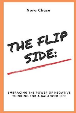 The Flip Side: Embracing the Power of Negative Thinking for a Balanced Life