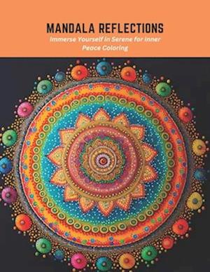 Mandala Reflections: Immerse Yourself in Serene for Inner Peace Coloring