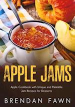 Apple Jams: Apple Cookbook with Unique and Palatable Jam Recipes for Desserts 